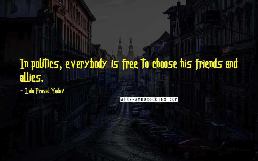 Lalu Prasad Yadav Quotes: In politics, everybody is free to choose his friends and allies.