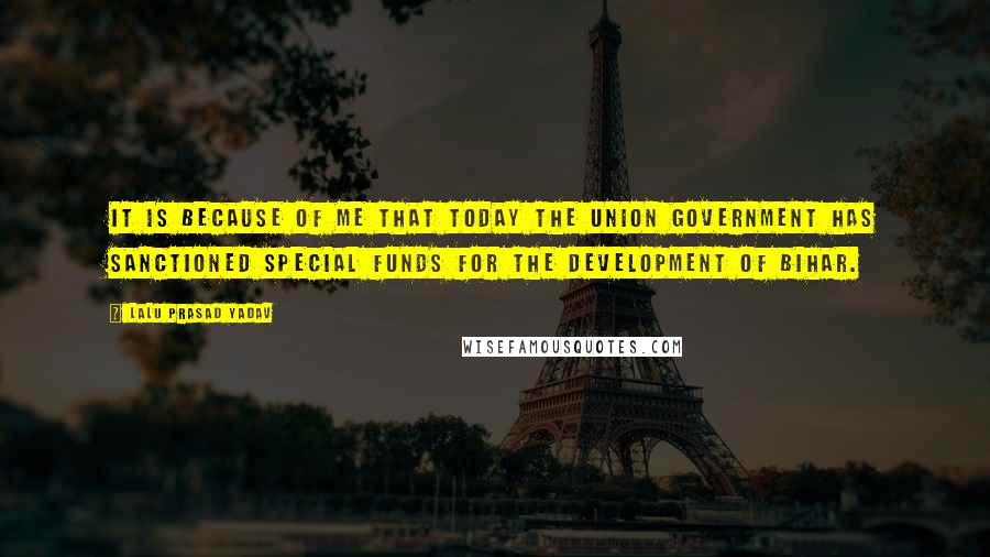 Lalu Prasad Yadav Quotes: It is because of me that today the union government has sanctioned special funds for the development of Bihar.