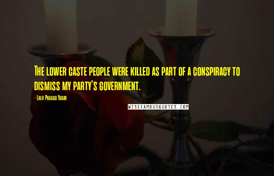 Lalu Prasad Yadav Quotes: The lower caste people were killed as part of a conspiracy to dismiss my party's government.