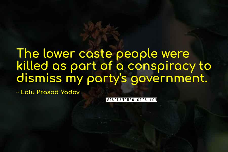 Lalu Prasad Yadav Quotes: The lower caste people were killed as part of a conspiracy to dismiss my party's government.