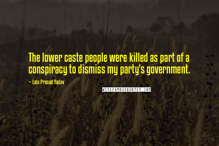 Lalu Prasad Yadav Quotes: The lower caste people were killed as part of a conspiracy to dismiss my party's government.