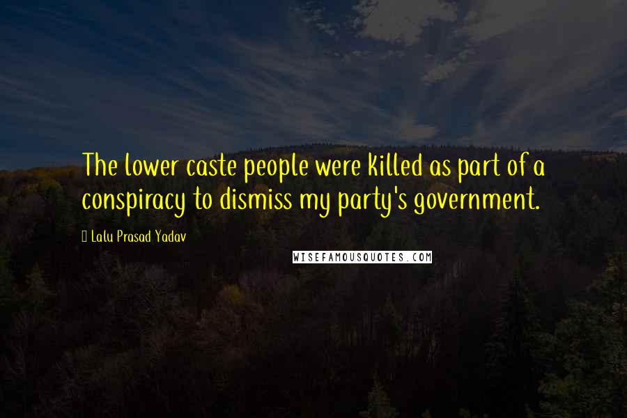 Lalu Prasad Yadav Quotes: The lower caste people were killed as part of a conspiracy to dismiss my party's government.
