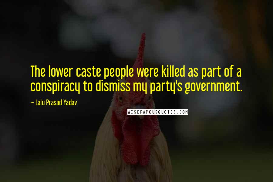 Lalu Prasad Yadav Quotes: The lower caste people were killed as part of a conspiracy to dismiss my party's government.