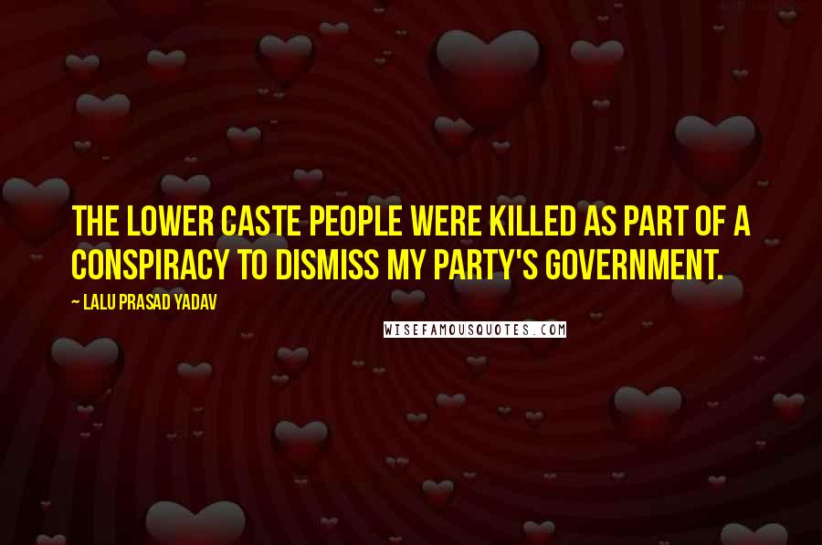 Lalu Prasad Yadav Quotes: The lower caste people were killed as part of a conspiracy to dismiss my party's government.