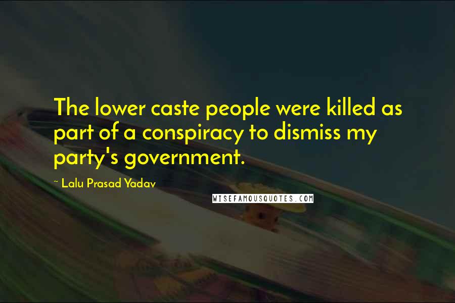 Lalu Prasad Yadav Quotes: The lower caste people were killed as part of a conspiracy to dismiss my party's government.