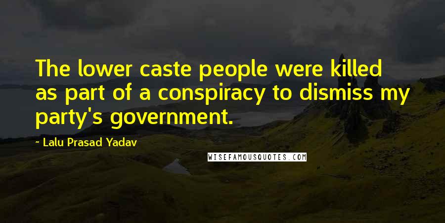 Lalu Prasad Yadav Quotes: The lower caste people were killed as part of a conspiracy to dismiss my party's government.