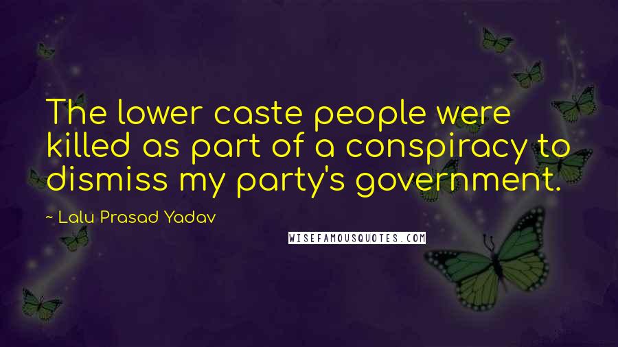 Lalu Prasad Yadav Quotes: The lower caste people were killed as part of a conspiracy to dismiss my party's government.