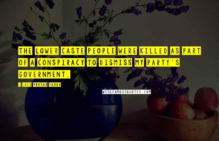 Lalu Prasad Yadav Quotes: The lower caste people were killed as part of a conspiracy to dismiss my party's government.
