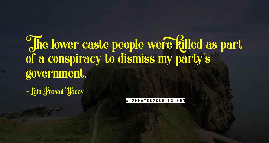 Lalu Prasad Yadav Quotes: The lower caste people were killed as part of a conspiracy to dismiss my party's government.