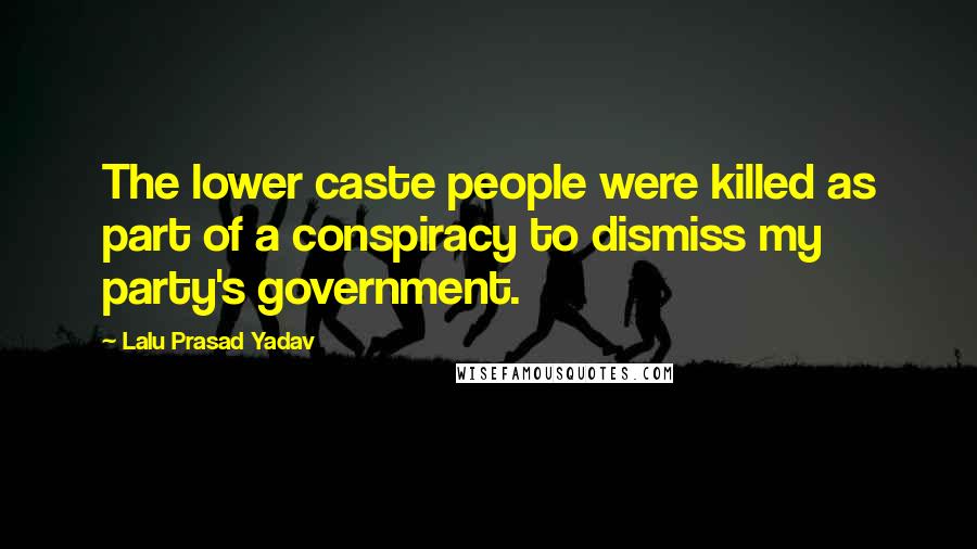 Lalu Prasad Yadav Quotes: The lower caste people were killed as part of a conspiracy to dismiss my party's government.