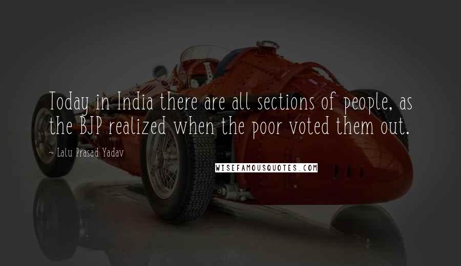 Lalu Prasad Yadav Quotes: Today in India there are all sections of people, as the BJP realized when the poor voted them out.