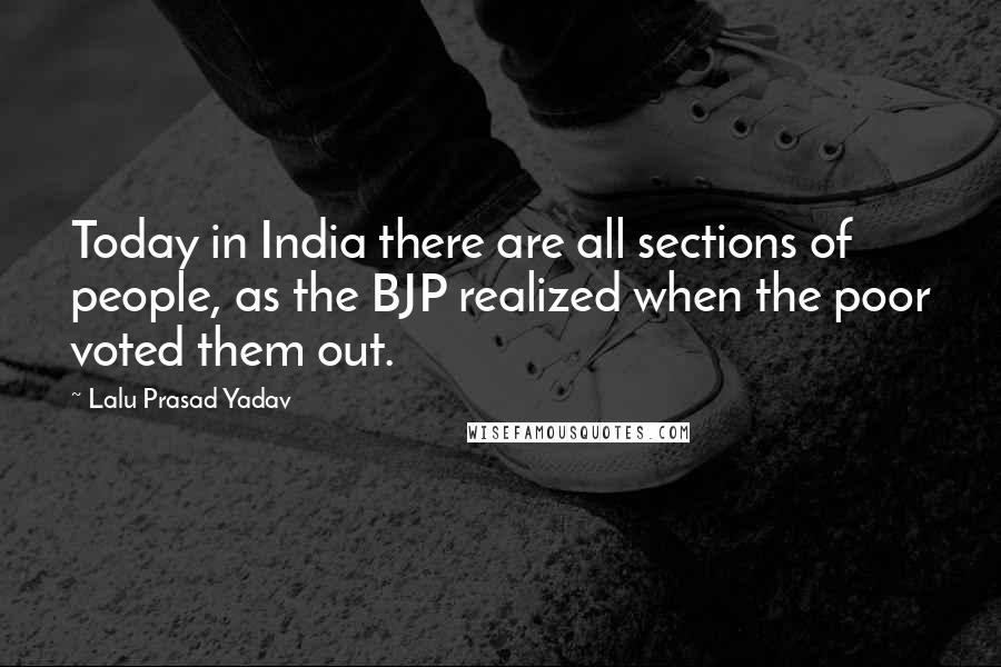 Lalu Prasad Yadav Quotes: Today in India there are all sections of people, as the BJP realized when the poor voted them out.