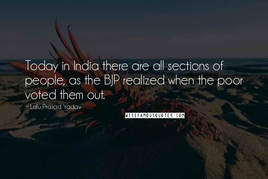 Lalu Prasad Yadav Quotes: Today in India there are all sections of people, as the BJP realized when the poor voted them out.