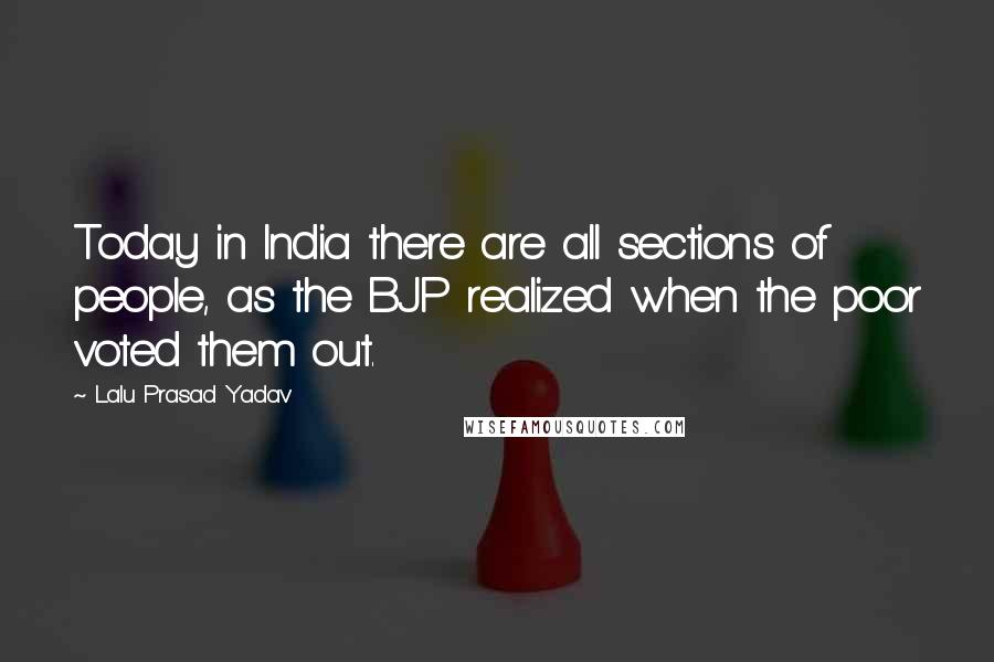 Lalu Prasad Yadav Quotes: Today in India there are all sections of people, as the BJP realized when the poor voted them out.