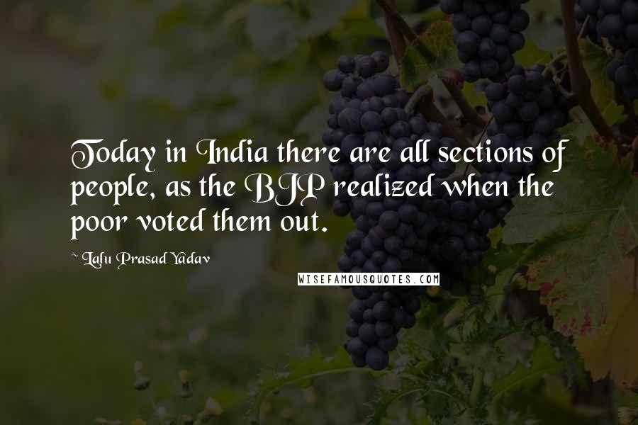 Lalu Prasad Yadav Quotes: Today in India there are all sections of people, as the BJP realized when the poor voted them out.