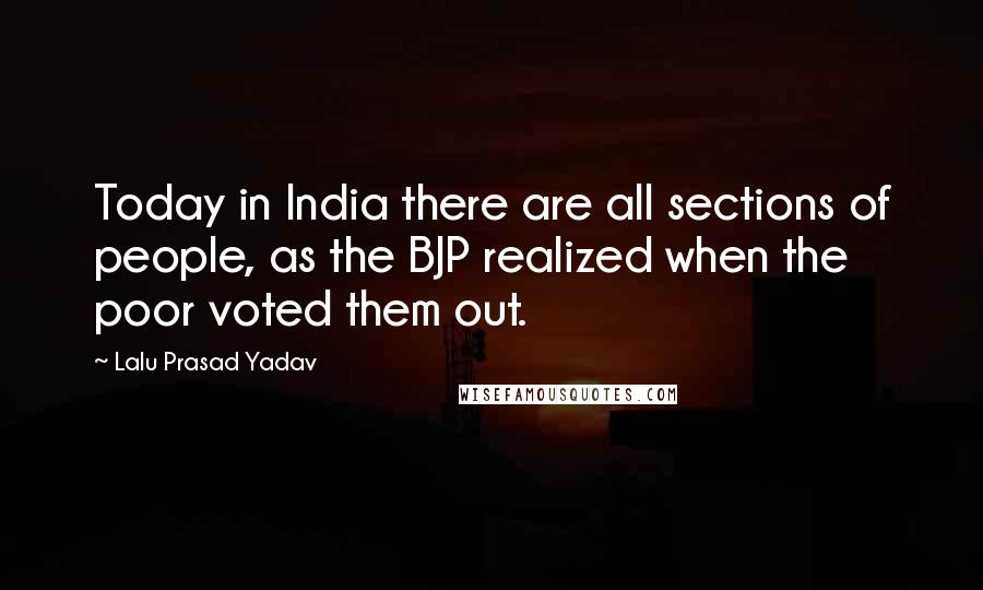 Lalu Prasad Yadav Quotes: Today in India there are all sections of people, as the BJP realized when the poor voted them out.