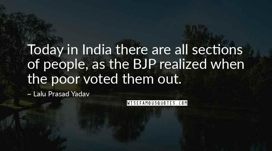 Lalu Prasad Yadav Quotes: Today in India there are all sections of people, as the BJP realized when the poor voted them out.