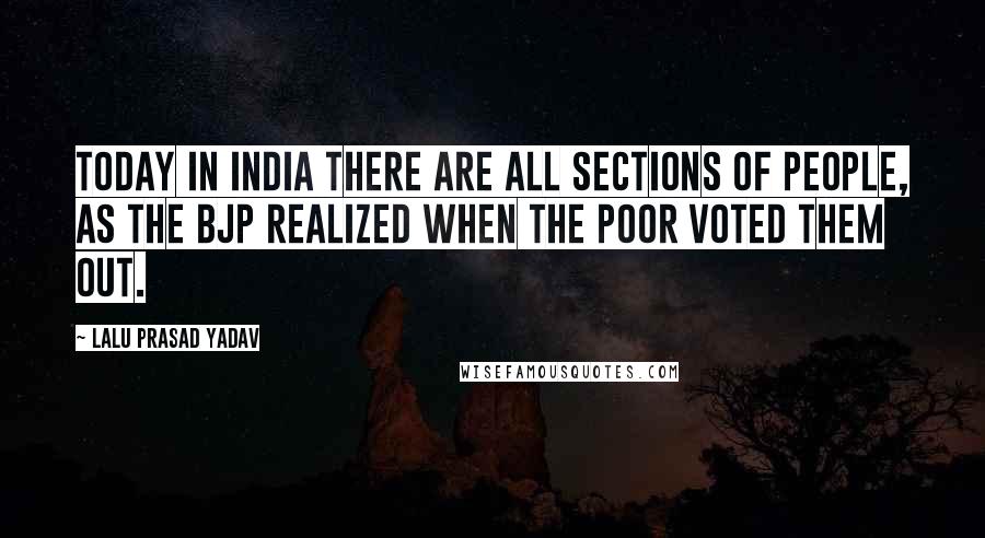 Lalu Prasad Yadav Quotes: Today in India there are all sections of people, as the BJP realized when the poor voted them out.