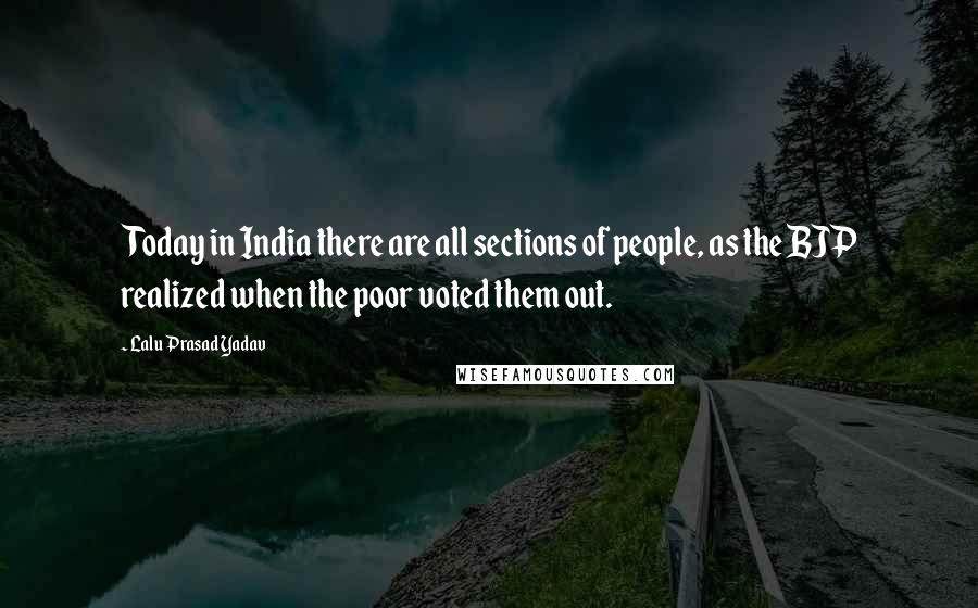 Lalu Prasad Yadav Quotes: Today in India there are all sections of people, as the BJP realized when the poor voted them out.