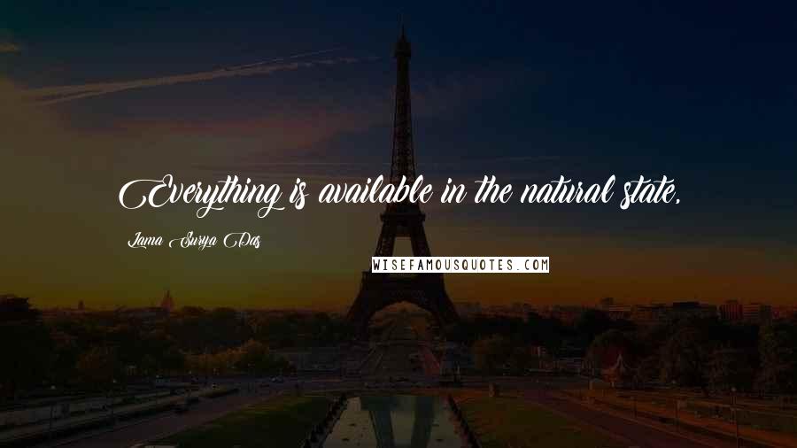 Lama Surya Das Quotes: Everything is available in the natural state,