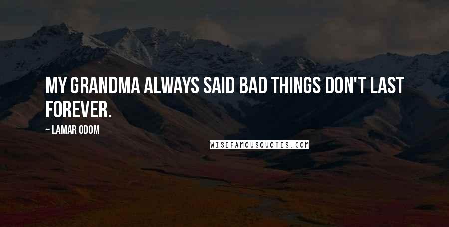 Lamar Odom Quotes: My grandma always said bad things don't last forever.