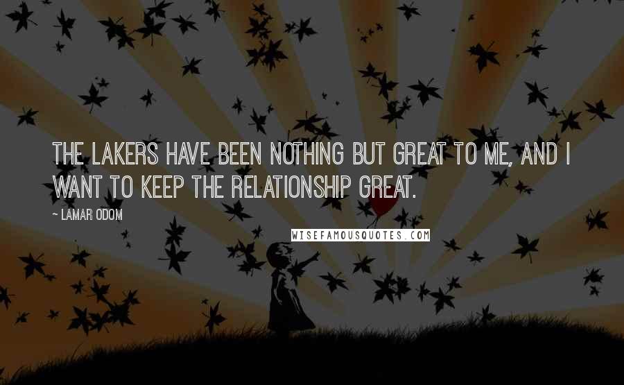 Lamar Odom Quotes: The Lakers have been nothing but great to me, and I want to keep the relationship great.