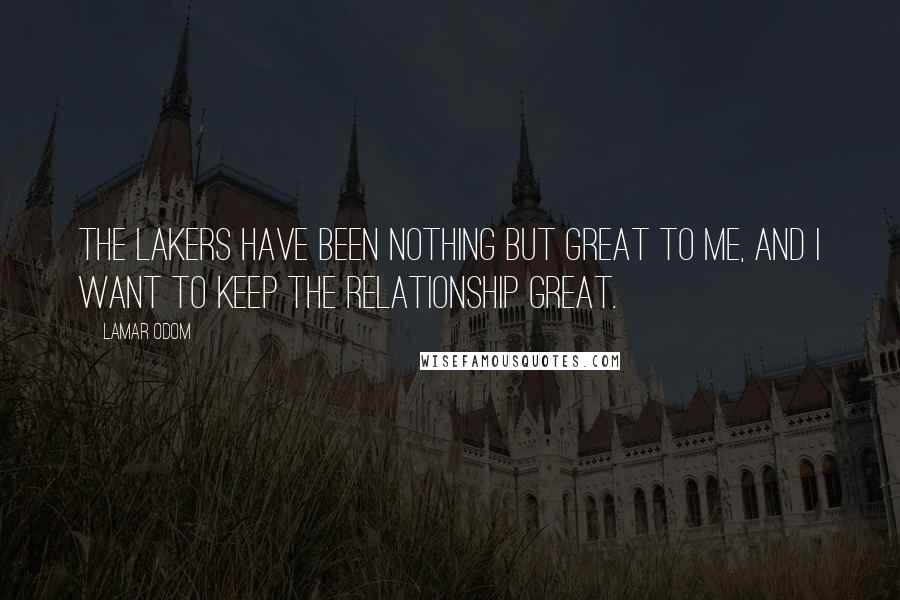 Lamar Odom Quotes: The Lakers have been nothing but great to me, and I want to keep the relationship great.