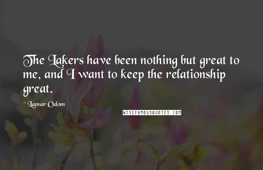 Lamar Odom Quotes: The Lakers have been nothing but great to me, and I want to keep the relationship great.
