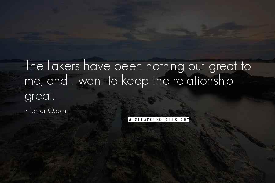 Lamar Odom Quotes: The Lakers have been nothing but great to me, and I want to keep the relationship great.
