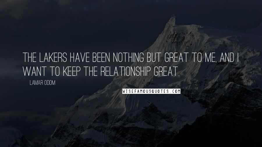Lamar Odom Quotes: The Lakers have been nothing but great to me, and I want to keep the relationship great.