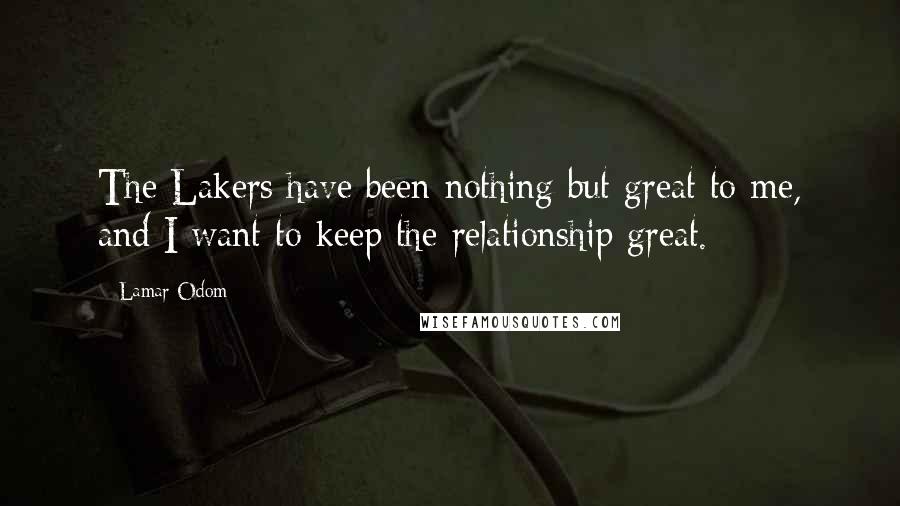 Lamar Odom Quotes: The Lakers have been nothing but great to me, and I want to keep the relationship great.