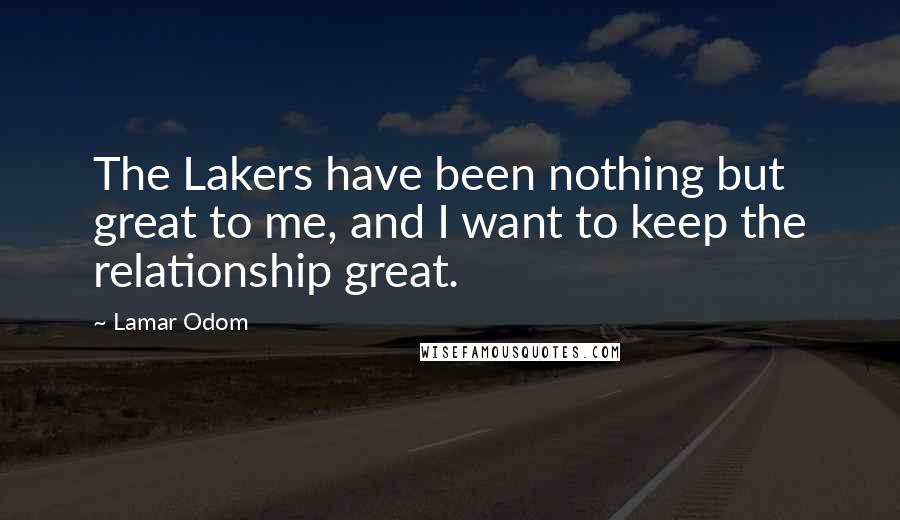 Lamar Odom Quotes: The Lakers have been nothing but great to me, and I want to keep the relationship great.