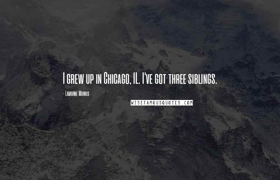 Lamorne Morris Quotes: I grew up in Chicago, IL. I've got three siblings.