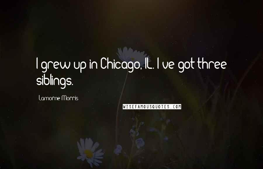 Lamorne Morris Quotes: I grew up in Chicago, IL. I've got three siblings.