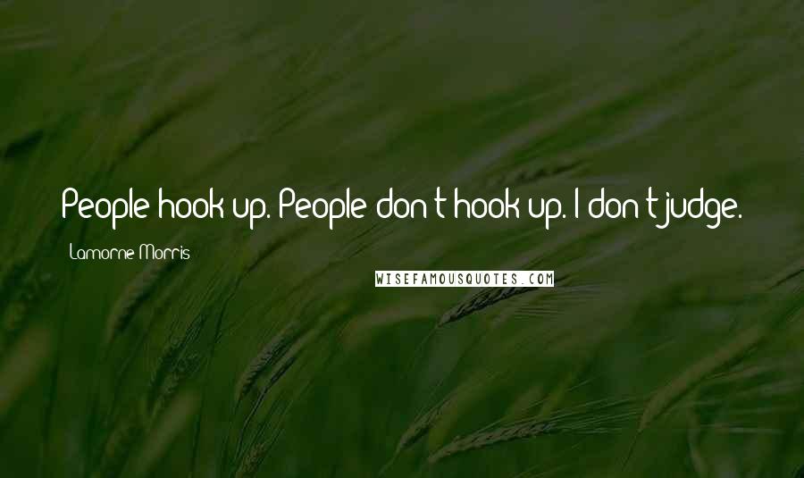 Lamorne Morris Quotes: People hook up. People don't hook up. I don't judge.