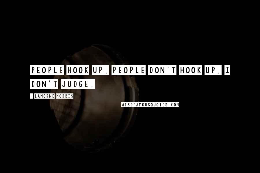 Lamorne Morris Quotes: People hook up. People don't hook up. I don't judge.