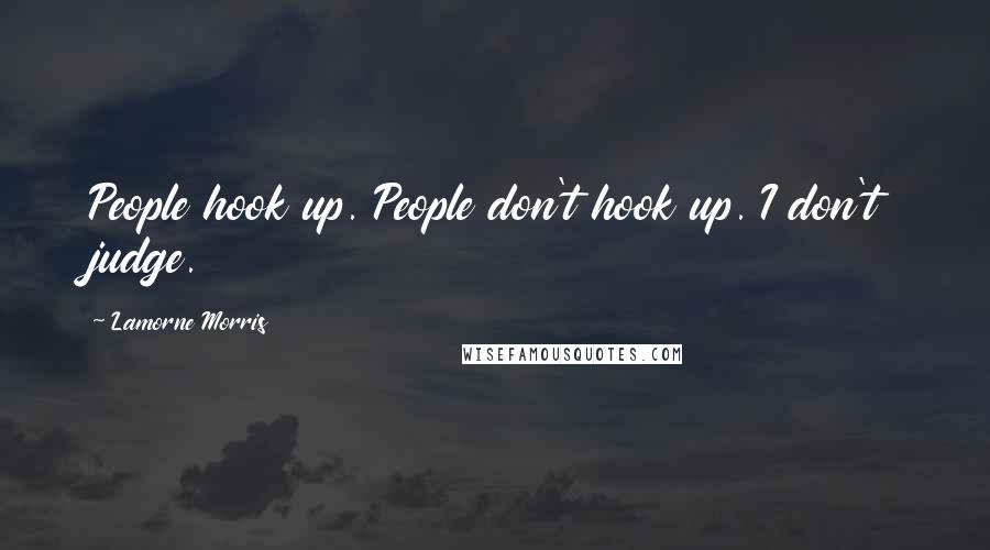 Lamorne Morris Quotes: People hook up. People don't hook up. I don't judge.