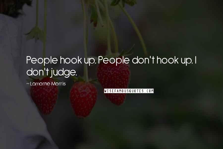 Lamorne Morris Quotes: People hook up. People don't hook up. I don't judge.