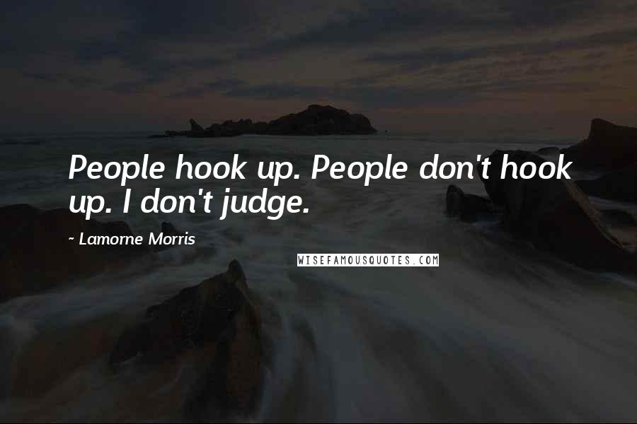 Lamorne Morris Quotes: People hook up. People don't hook up. I don't judge.