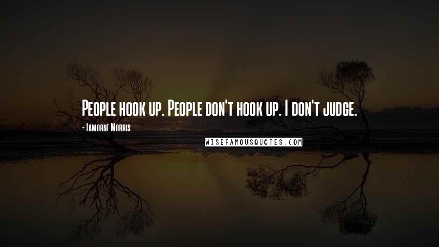 Lamorne Morris Quotes: People hook up. People don't hook up. I don't judge.