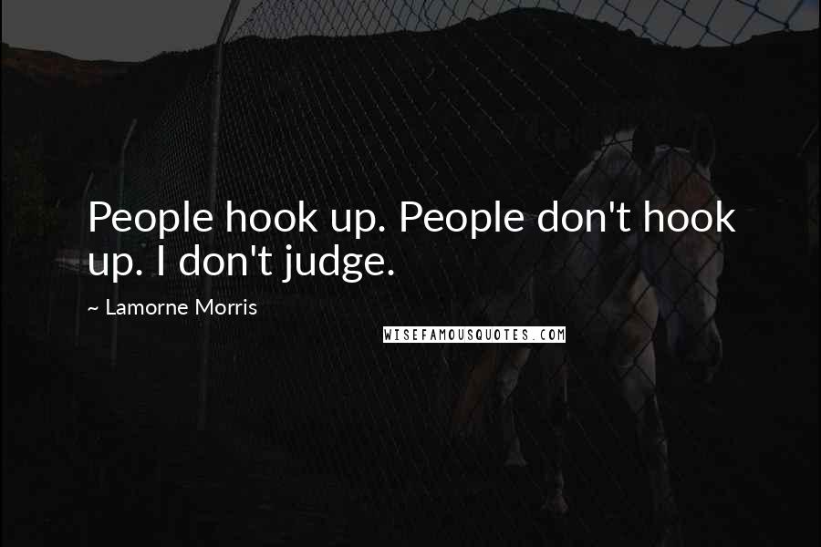 Lamorne Morris Quotes: People hook up. People don't hook up. I don't judge.