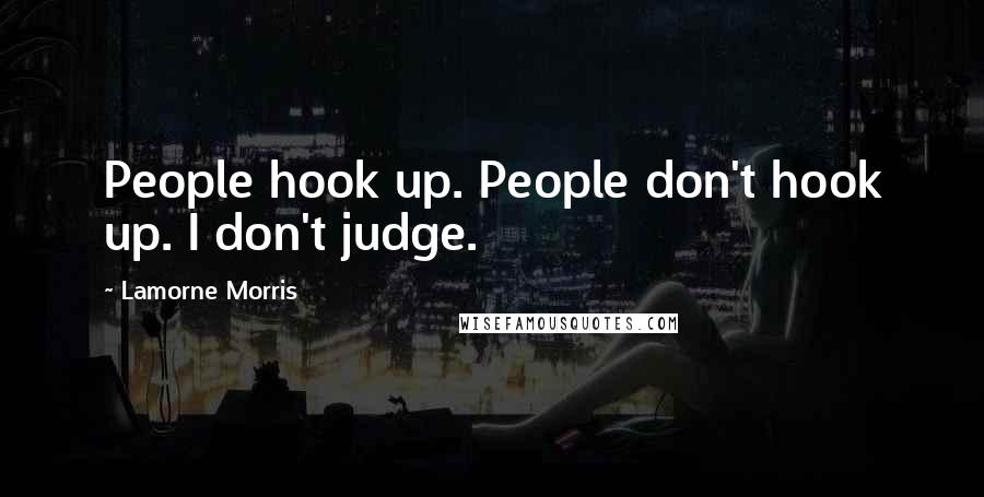 Lamorne Morris Quotes: People hook up. People don't hook up. I don't judge.