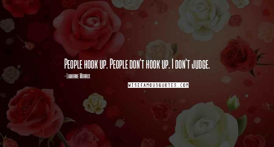 Lamorne Morris Quotes: People hook up. People don't hook up. I don't judge.