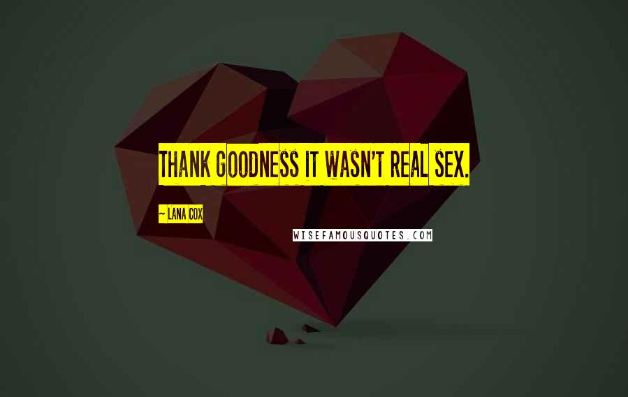 Lana Cox Quotes: Thank goodness it wasn't real sex.