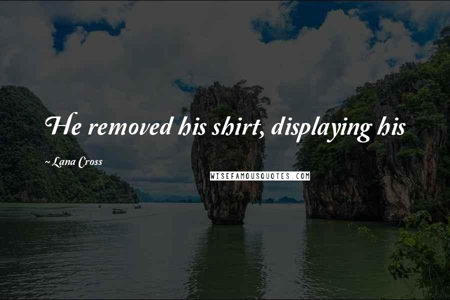 Lana Cross Quotes: He removed his shirt, displaying his