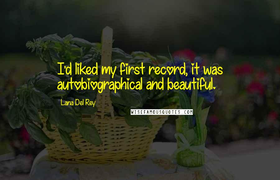 Lana Del Rey Quotes: I'd liked my first record, it was autobiographical and beautiful.