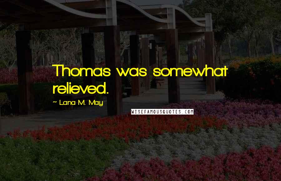 Lana M. May Quotes: Thomas was somewhat relieved.