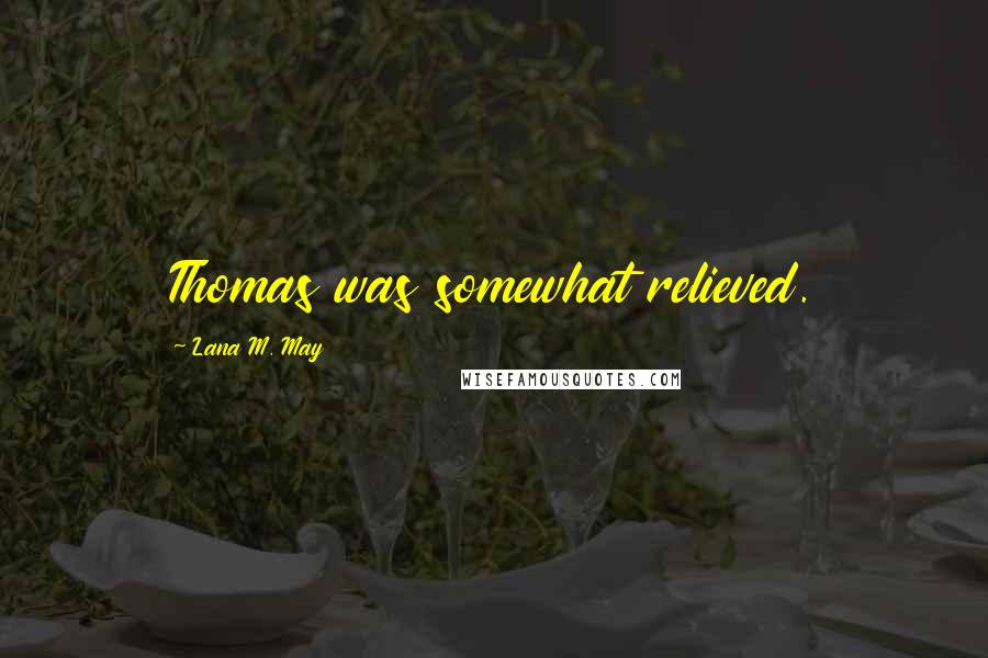 Lana M. May Quotes: Thomas was somewhat relieved.