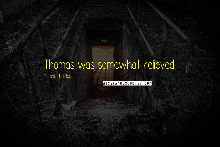 Lana M. May Quotes: Thomas was somewhat relieved.