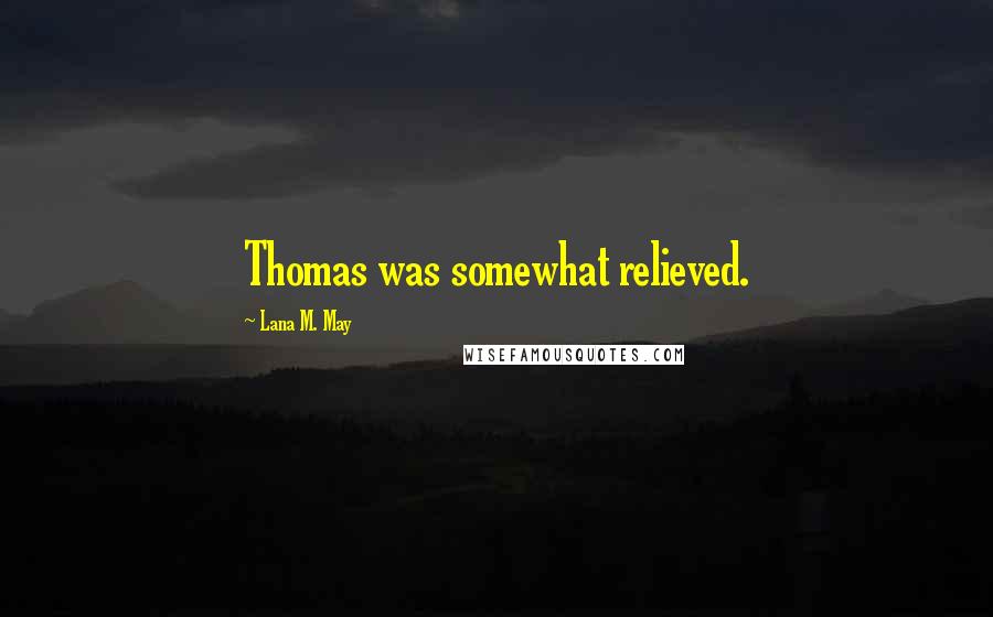 Lana M. May Quotes: Thomas was somewhat relieved.